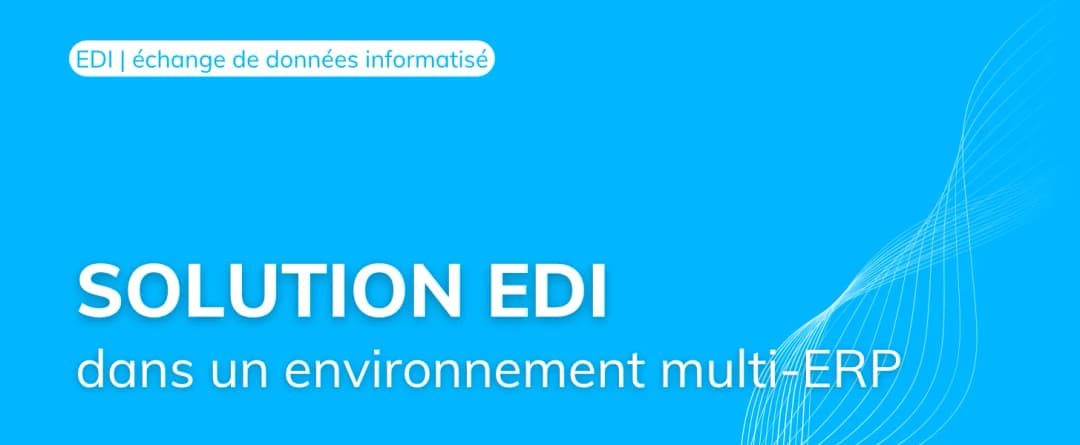 Intégrer une solution EDI dans un environnement multi ERP