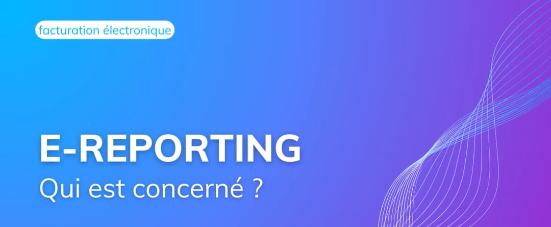 Qui est concerné par l’eReporting dans la Réforme 2026 ?