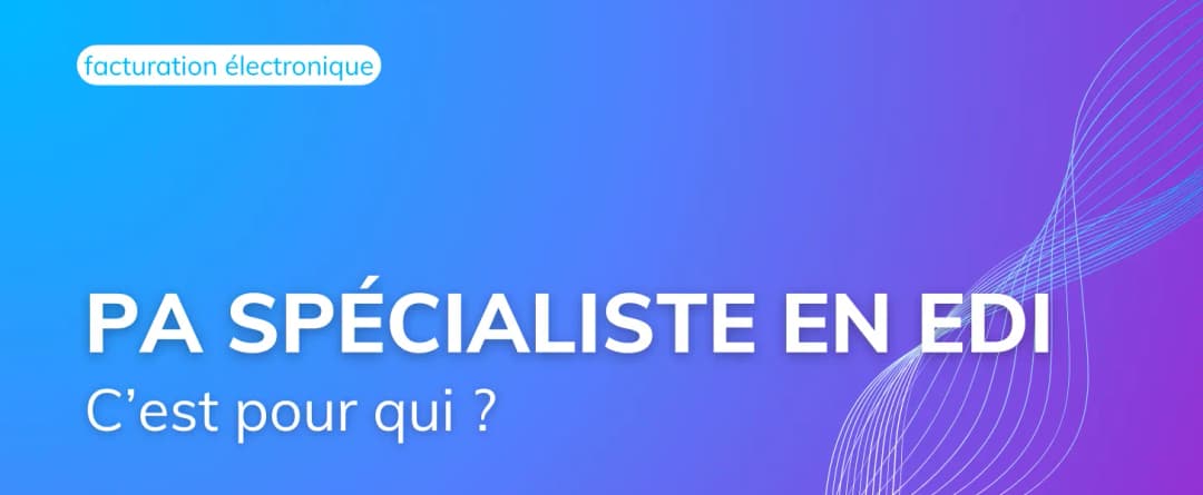 A qui s’adresse une Plateforme Agréée EDI ?