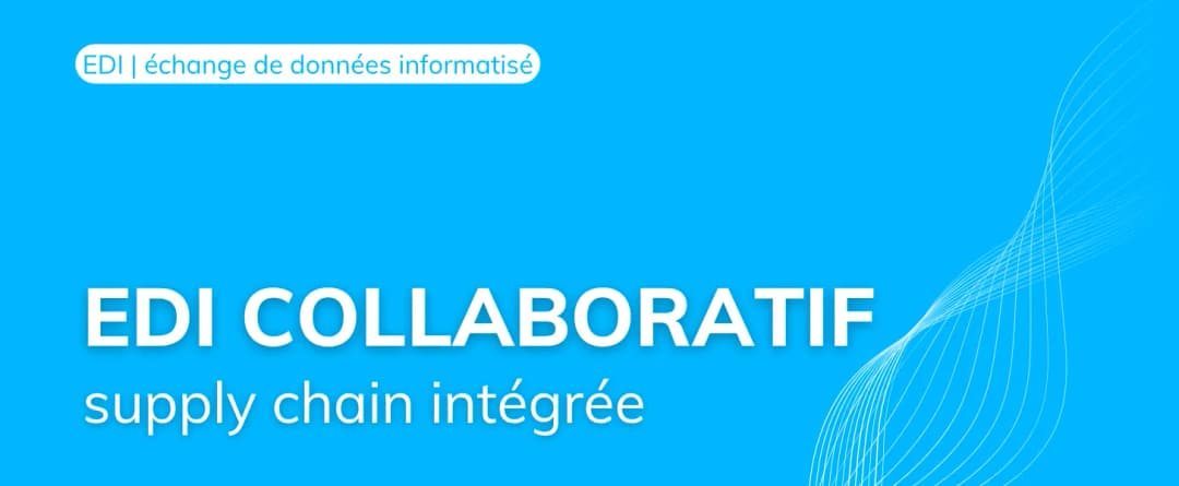 EDI collaboratif vers une supply chain plus intégrée