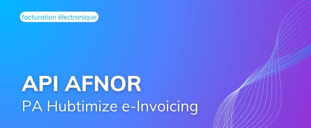 Hubtimize e-Invoicing utilise les API AFNOR dans la RFE 2026