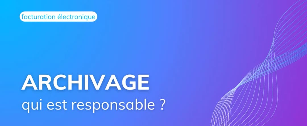 Réforme 2026 : qui est responsable de l’archivage des factures électroniques ?
