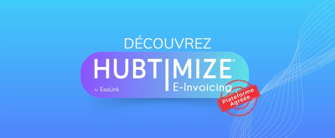 Hubtimize e-Invoicing : la Plateforme Agréée d’EsaLink